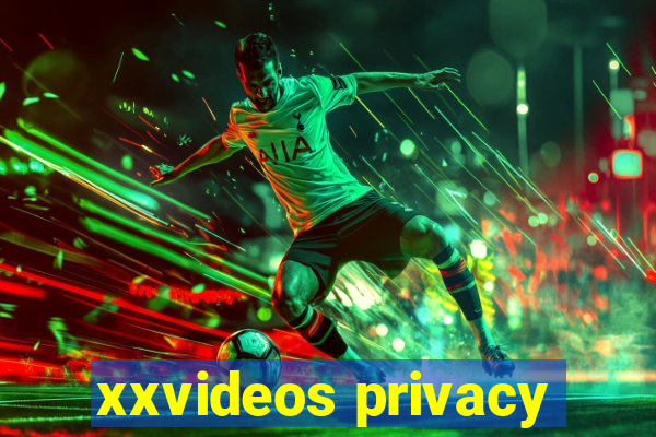 xxvideos privacy